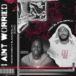 I Ain't Worried (feat. Black Gwaluh)