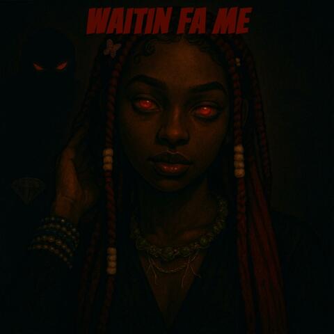 waitin fa me