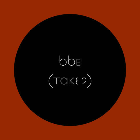 BBE (Take 2)