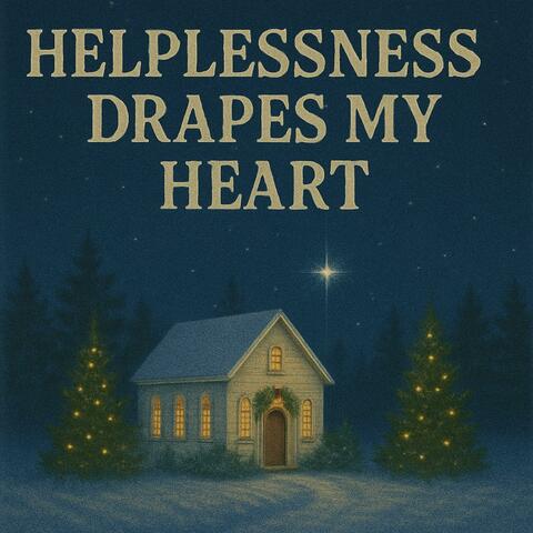 Helplessness Drapes My Heart