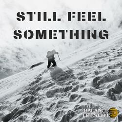 STILL FEEL SOMETHING