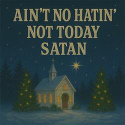 Ain't No Hatin' Not Today Satan