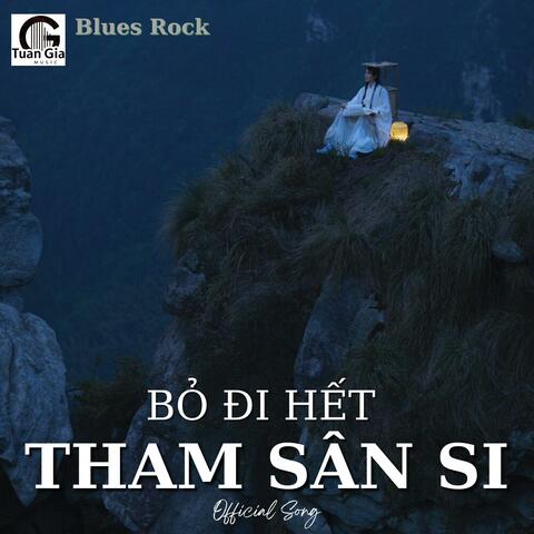 Bỏ Đi Hết Tham Sân Si (Blues Rock)