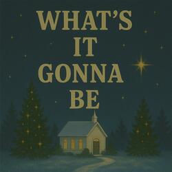 What's It Gonna be