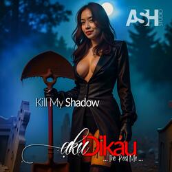 Kill My Shadow