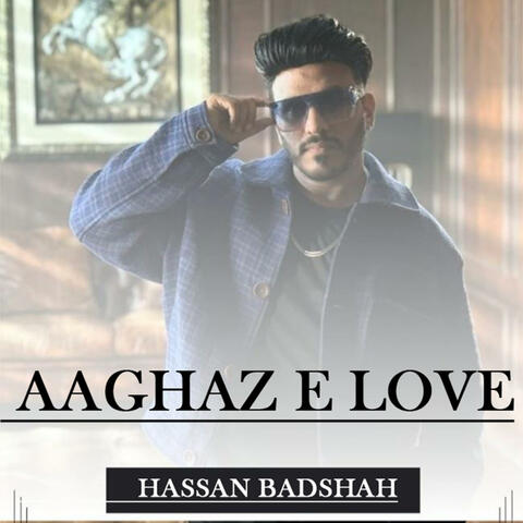 Aaghaz e Love Hassan Badshah New Song 2025