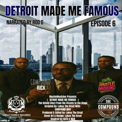 Detroit Made Me Famous Ep 6 (feat. Compound Rick)