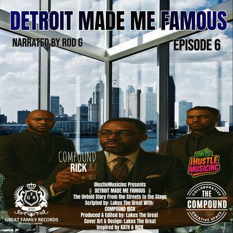 Detroit Made Me Famous Ep 6 (feat. Compound Rick)