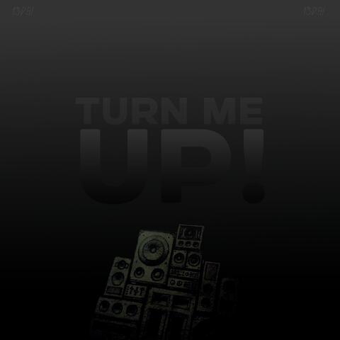 TURN ME UP!