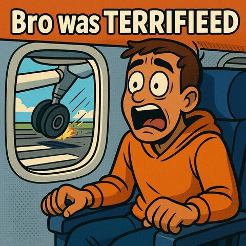 Bro was TERRIFIED
