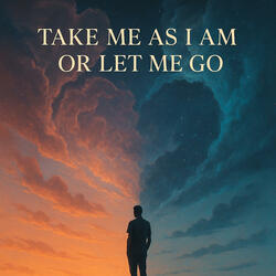 Take me as I am or let me go