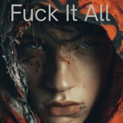 Fuck It All