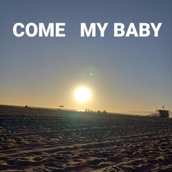 Come my baby