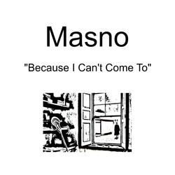 Because I Can't Come To