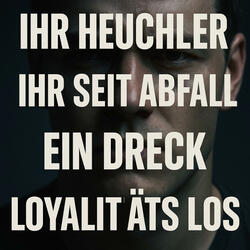 Ihr heuchler, Loyalitäts los