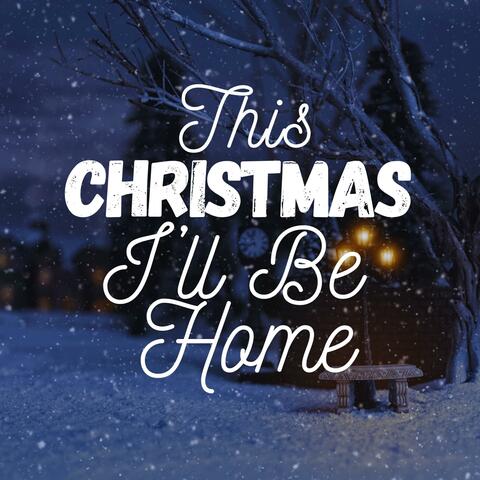 This Christmas, I’ll Be Home