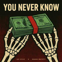You Never Know (feat. Kaash Manoty)