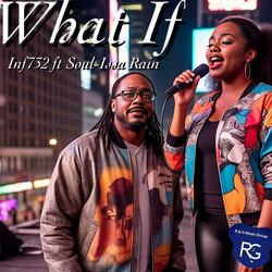 What If (feat. Inf732 & Soul-Issa Rain)