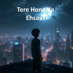 Tere Hona Ka Ehsaas