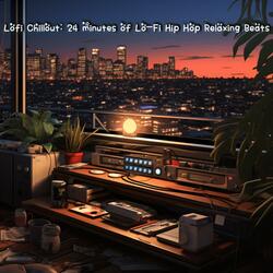 Lofi Chillout: 24 minutes of Lo-Fi Hip Hop Relaxing Beats