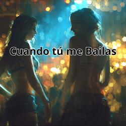 Cuando tú me Bailas