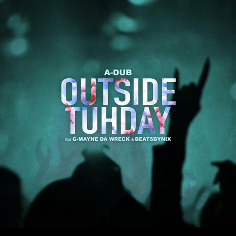 Outside Tuhday (feat. G-Mayne da Wreck & BeatsByNIX)