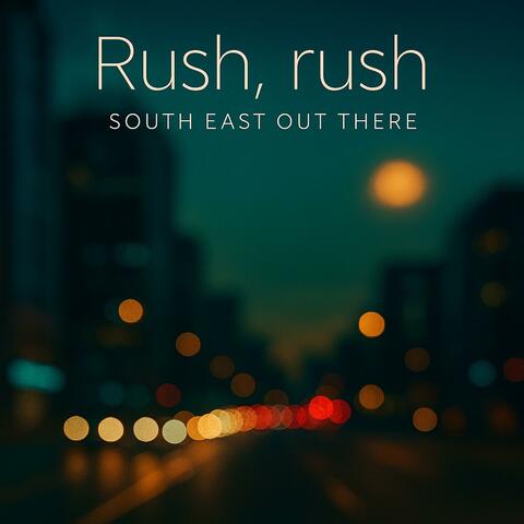 Rush, rush