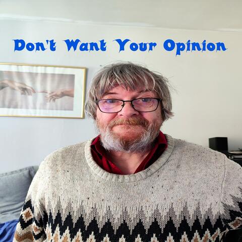 Don't Want Your Opinion
