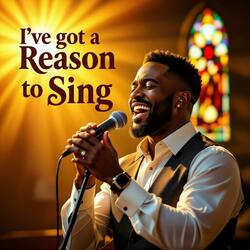 I've Got a Reason to Sing