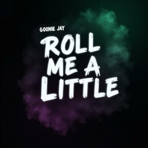 Roll Me A Little