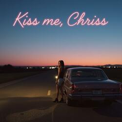 Kiss me, Chriss