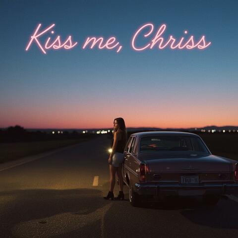 Kiss me, Chriss