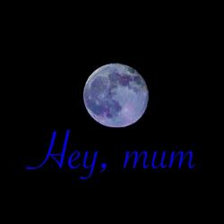 Hey, Mum