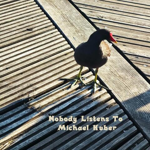 Nobody Listens To Michael Huber