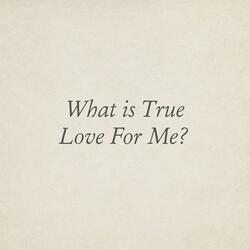What is True Love For Me?
