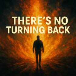 There's No Turning Back