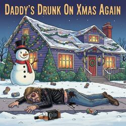 DADDY'S DRUNK ON XMAS AGAIN