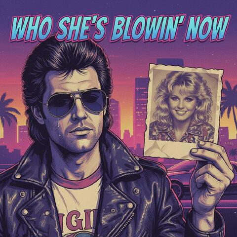WHO SHE'S BLOWIN' NOW