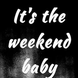 IT'S THE WEEKEND