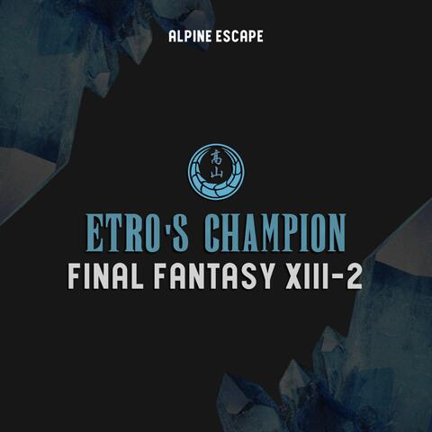 Etro's Champion (feat. Masashi Hamauzu) [Final Fantasy XIII-2]
