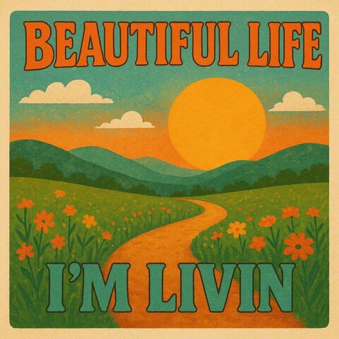 Beautiful Life I'm Livin'