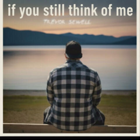 If you still think of me