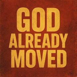 God Already Move