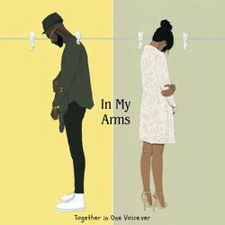 In My Arms (Together in One Voice Version)