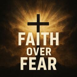 Faith Over Fear