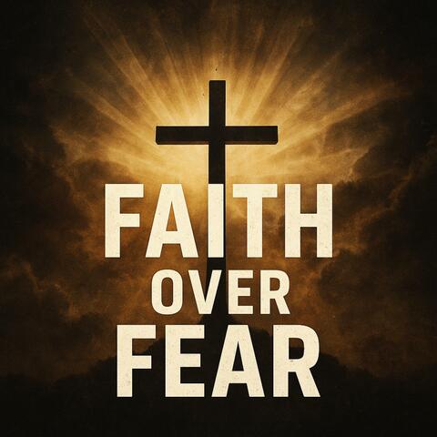 Faith Over Fear