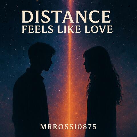 DISTANCE (FEELS LIKE LOVE)