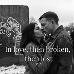In love, then broken, then lost