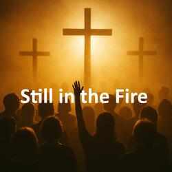 Still in the Fire