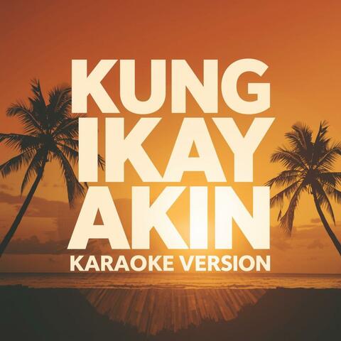 Kung Ikay Akin (Karaoke Version)